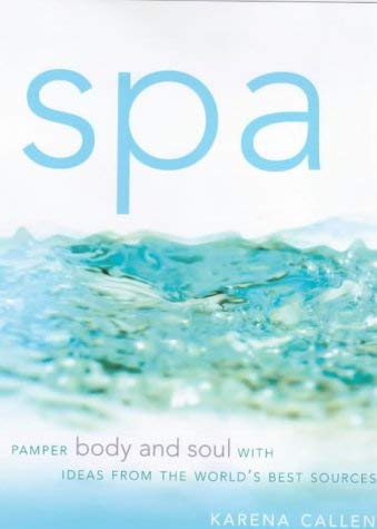 Stock image for Spa: Pamper Body and Soul with Ideas from the World's Best Sources for sale by AwesomeBooks