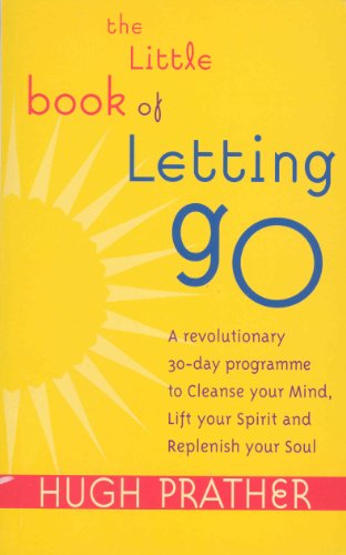 Stock image for The Little Book Of Letting Go: A Revolutionary 30-day Program to Cleanse Your Mind, Lift Your Spirit and Replenish Your Soul for sale by AwesomeBooks