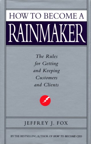 Stock image for How to Become a Rainmaker: The Rules for Getting and Keeping Customers and Clients for sale by ThriftBooks-Dallas