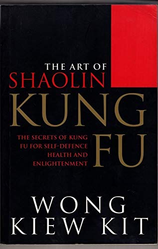 Beispielbild fr The Art of Shaolin Kung Fu: The Secrets of Kung Fu for Self Defence, Health and Enlightenment zum Verkauf von Books From California