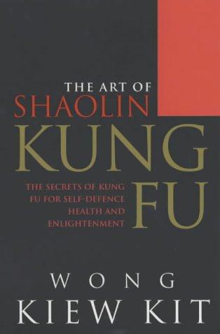 Imagen de archivo de The Art of Shaolin Kung Fu: The Secrets of Kung Fu for Self Defence, Health and Enlightenment a la venta por Books From California
