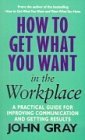 HOW TO GET WHAT YOU WANT AT WORK (9780091876746) by John Gray