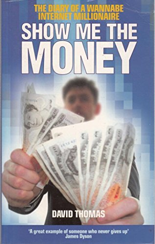 Show Me the Money: Diary of a Wannabe Internet Millionaire (9780091878504) by David Thomas