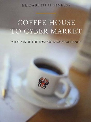 Stock image for Coffee House to Cyber Market: 200 Years of the London Stock Exchange for sale by WorldofBooks