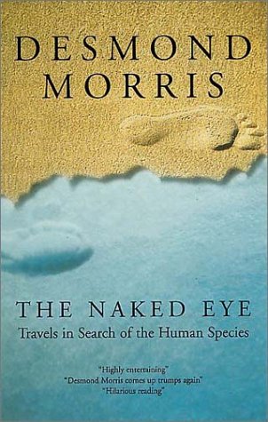 9780091878672: The Naked Eye: Travels in Search of the Human Species [Idioma Ingls]