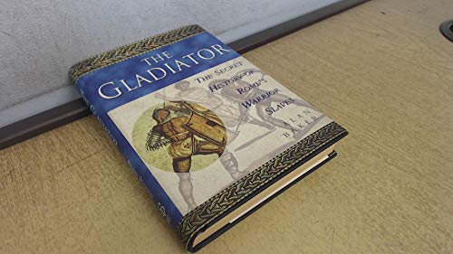 Stock image for The Gladiator: The Secret History of Rome's Warrior Slaves for sale by WorldofBooks