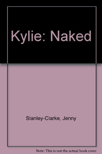 Beispielbild fr Kylie naked: A biography zum Verkauf von Wonder Book