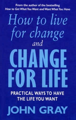 Imagen de archivo de How to Live for Change and Change for Life: How To Change You Life For Lasting Love, Increased Success and Vibrant Health a la venta por The London Bookworm