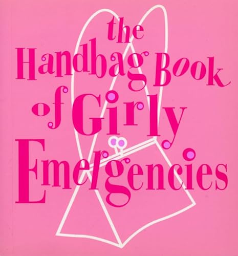 Stock image for The Handbag Book of Girly Emergencies for sale by Discover Books