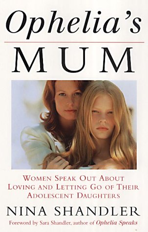 9780091884154: Ophelia's Mum: Women Speak Out About Loving and Letting Go of Their Adolescent Daughters
