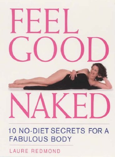 Stock image for Feel Good Naked: 10 No Diet Secrets to a Fabulous Body for sale by Pearlydewdrops