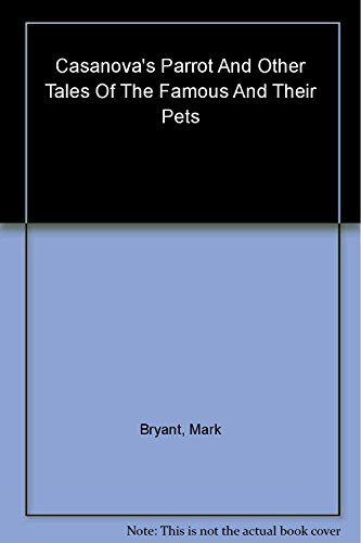 Imagen de archivo de Casanova's Parrot: And Other Tales of the Famous and Their Pets a la venta por Edmonton Book Store