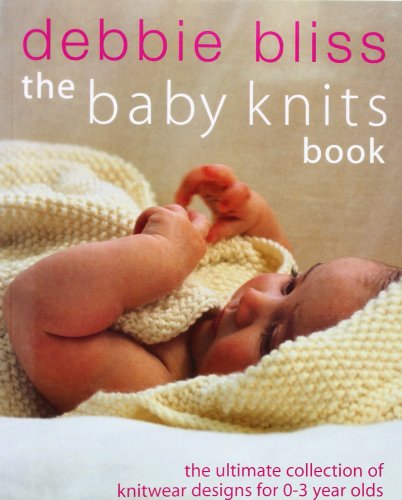 9780091885137: The Baby Knits Book: The Ultimate Collection of Knitwear Designs for 0-3 Year Olds: The Ultimate Collection of Knitwear for 0-3 Year Olds