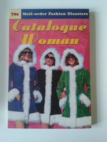 9780091886158: Catalogue Woman: 70s Mail-order Fashion Disasters (Advertising Archives)