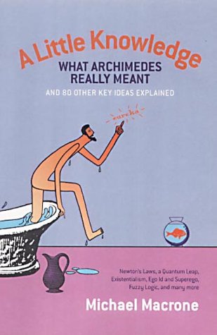Beispielbild fr A Little Knowledge : What Archimedes Really Meant and 80 Other Key Ideas Explained zum Verkauf von Better World Books