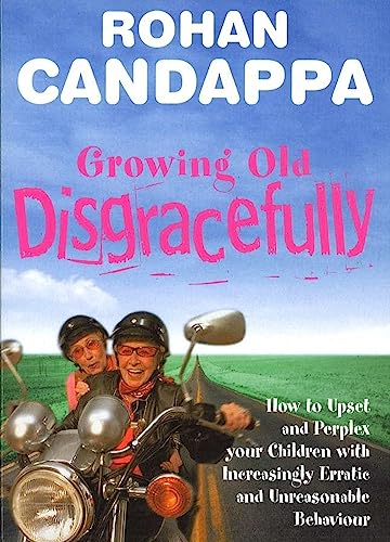 9780091886653: Growing Old Disgracefully: How to upset and perplex your children with increasingly erratic and unreasonable behaviour