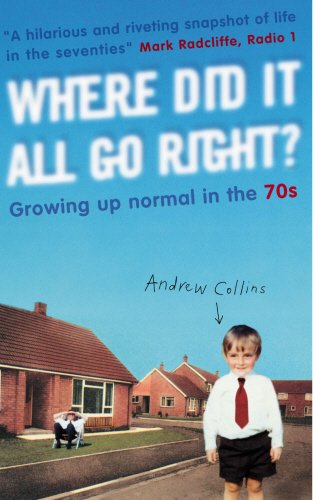 Beispielbild fr Where Did It All Go Right?: Growing Up Normal in the 70s zum Verkauf von WorldofBooks