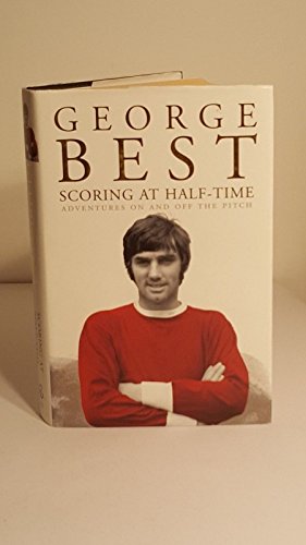 Stock image for George Best: Scoring at Half-Time: Adventures On and Off the Pitch for sale by Ryde Bookshop Ltd