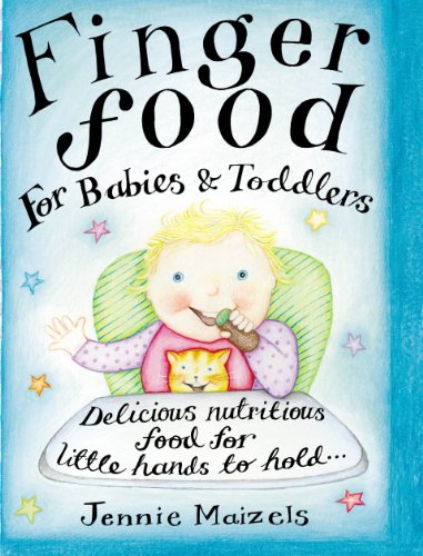 Finger Food for Babies & Toddlers: Delicious Nutritious Food for Little Hands to Hold (9780091889517) by Maizels, Jennie