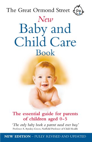 Beispielbild fr The Great Ormond Street New Baby & Child Care Book: The Essential Guide for Parents of Children Aged 0-5 zum Verkauf von AwesomeBooks