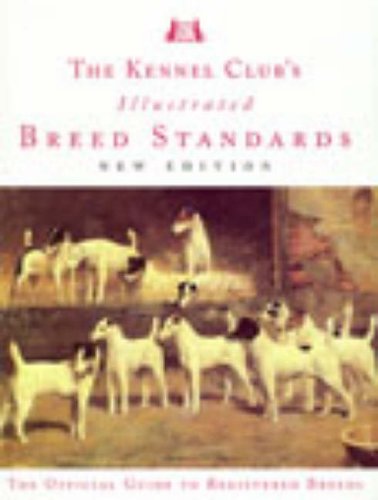 Stock image for The Kennel Club's Illustrated Breed Standards : The Official Guide to Registered Breeds for sale by Better World Books