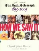 Beispielbild fr How We Saw It: 150 Years of The Daily Telegraph 1855 - 2005 zum Verkauf von WorldofBooks
