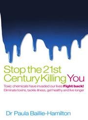 Beispielbild fr Stop the 21st Century Killing You: Toxic Chemicals Have Invaded Our Life. Fight Back! Eliminate Toxins, Tackle Illness, Get Healthy and Live Longer zum Verkauf von AwesomeBooks