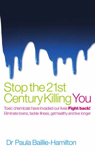 Stock image for Stop the 21st Century Killing You: Toxic Chemicals Have Invaded Our Life. Fight Back! Eliminate Toxins, Tackle Illness, Get Healthy and Live Longer for sale by WorldofBooks