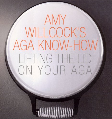 9780091895839: Amy Willcock's Aga Know-How: Lifting the lid on your aga