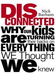 9780091895860: Disconnected: Why Our Kids are Turning Their Backs on Everything We Thought We Knew
