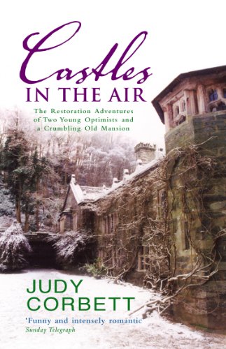 Castles In The Air: The Restoration Adventures of Two Young Optimists and a Crumbling Old Mansion - Judy Corbett