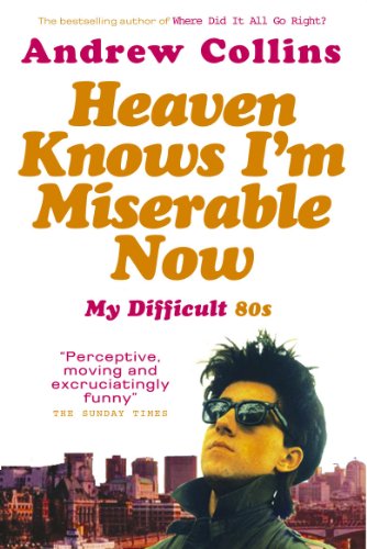 Imagen de archivo de Heaven Knows I'm Miserable Now: My Difficult 80s a la venta por WorldofBooks