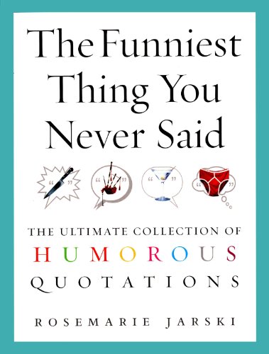9780091897666: The Funniest Thing You Never Said: The Ultimate Collection of Humorous Quotations