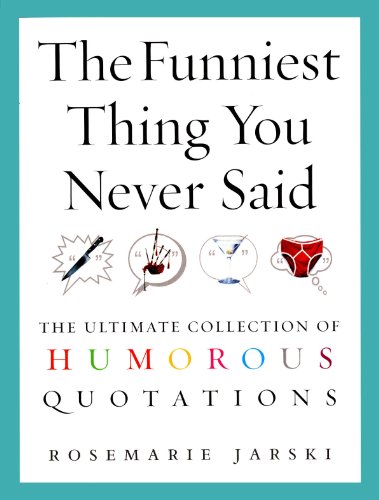 Stock image for The Funniest Thing You Never Said: The Ultimate Collection of Humorous Quotations for sale by SecondSale