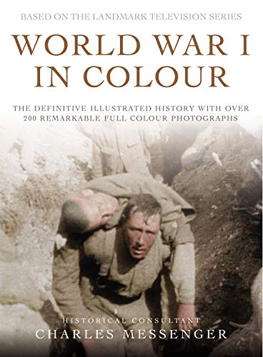 Beispielbild fr World War I in Colour: The Definitive Illustrated History with over 200 Remarkable Full Colour Photographs zum Verkauf von SecondSale