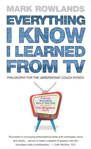 Beispielbild fr Everything I Know I Learned from TV : Philosophy for the Unrepentant Couch Potato zum Verkauf von Better World Books