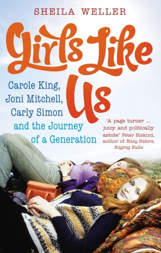 9780091899257: (Girls Like Us: Carole King, Joni Mitchell, Carly Simon - and the Journey of a Generation) By Sheila Weller (Author) Paperback on (Apr , 2009)