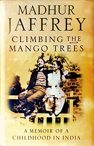 Climbing the Mango Trees: A Memoir of a Childhood in India [Hardcover] [Jan 01, 2005] Jaffrey, Madhur (9780091899295) by Jaffrey, Madhur
