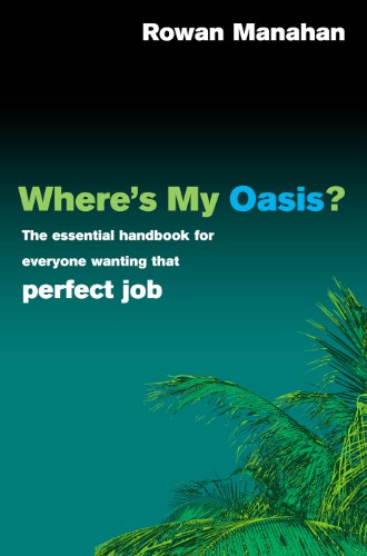 Beispielbild fr Where's My Oasis?: The Essential Handbook for Everyone Wanting that Perfect Job zum Verkauf von WorldofBooks
