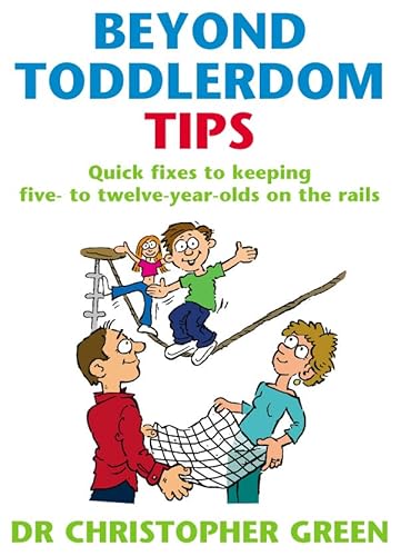 9780091900069: Beyond Toddlerdom Tips : Quick Fixes to Keeping Five to Twelve Year-Olds on the Rails