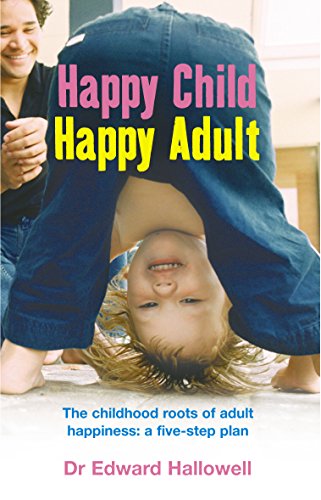 9780091900076: Happy Child, Happy Adult : The Childhood Roots of Adult Happiness - A Five-Step Plan