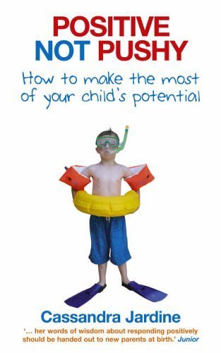 9780091900205: Positive Not Pushy: How to make the most of your child's potential