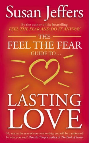 The Feel the Fear Guide to ... Lasting Love: How to Create a Superb Relationship for Life (9780091900236) by Susan Jeffers