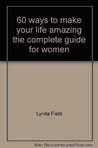 Stock image for 60 WAYS TO MAKE YOUR LIFE AMAZING THE COMPLETE GUIDE FOR WOMEN for sale by medimops