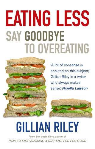 Imagen de archivo de Eating Less: Say Goodbye to Overeating. Gillian Riley a la venta por ThriftBooks-Atlanta