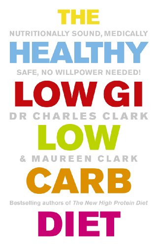 9780091902544: The Healthy Low GI Low Carb Diet: Nutritionally Sound, Medically Safe, No Willpower Needed!