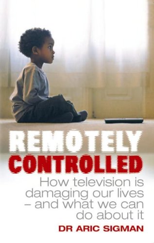 Stock image for Remotely Controlled: How Television is Damaging Our Lives - and What We Can Do About it for sale by WorldofBooks