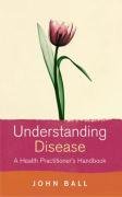 9780091906573: Understanding Disease: A Health Practitioner's Handbook