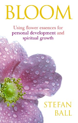 BLOOM: Using Flower Essences For Personal Development & Spiritual Growth
