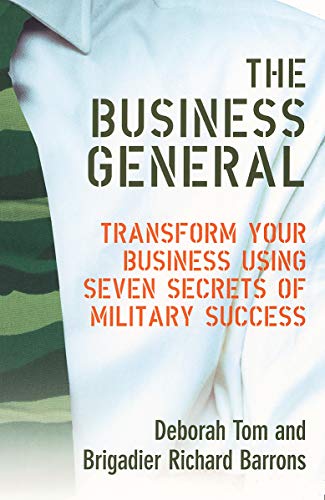 Beispielbild fr The Business General : Transform Your Business Using Seven Secrets of Military Success zum Verkauf von Philip Emery
